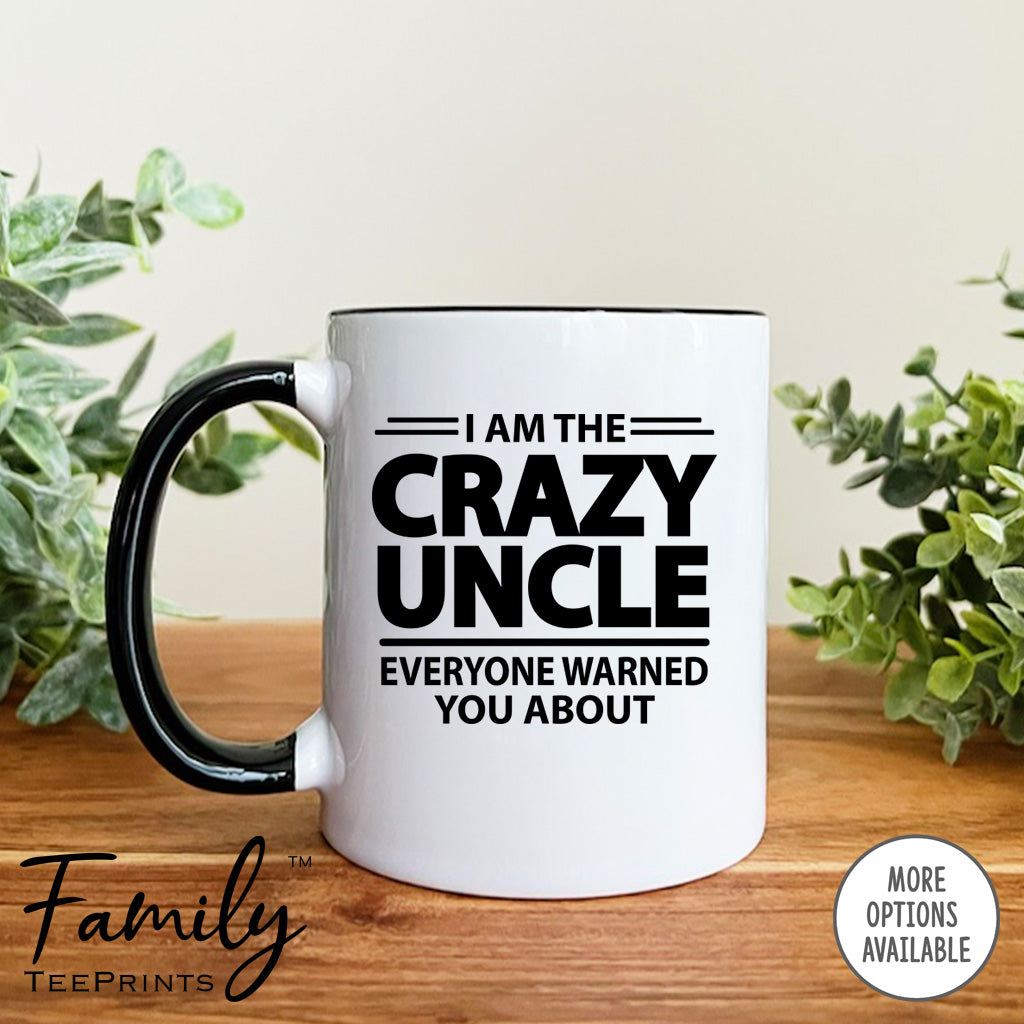 I'm The Crazy Uncle Everyone Warned You About - Coffee Mug - Gifts For Uncle - Uncle Mug - familyteeprints