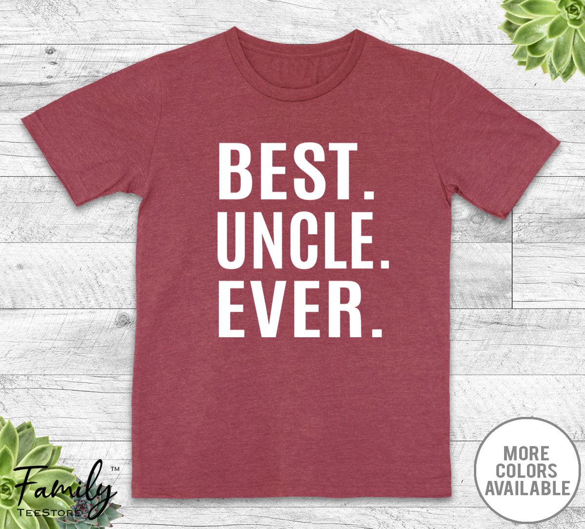 Best Uncle Ever - Unisex T-shirt - Uncle Shirt - Uncle Gift - familyteeprints