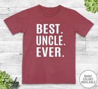 Best Uncle Ever - Unisex T-shirt - Uncle Shirt - Uncle Gift - familyteeprints
