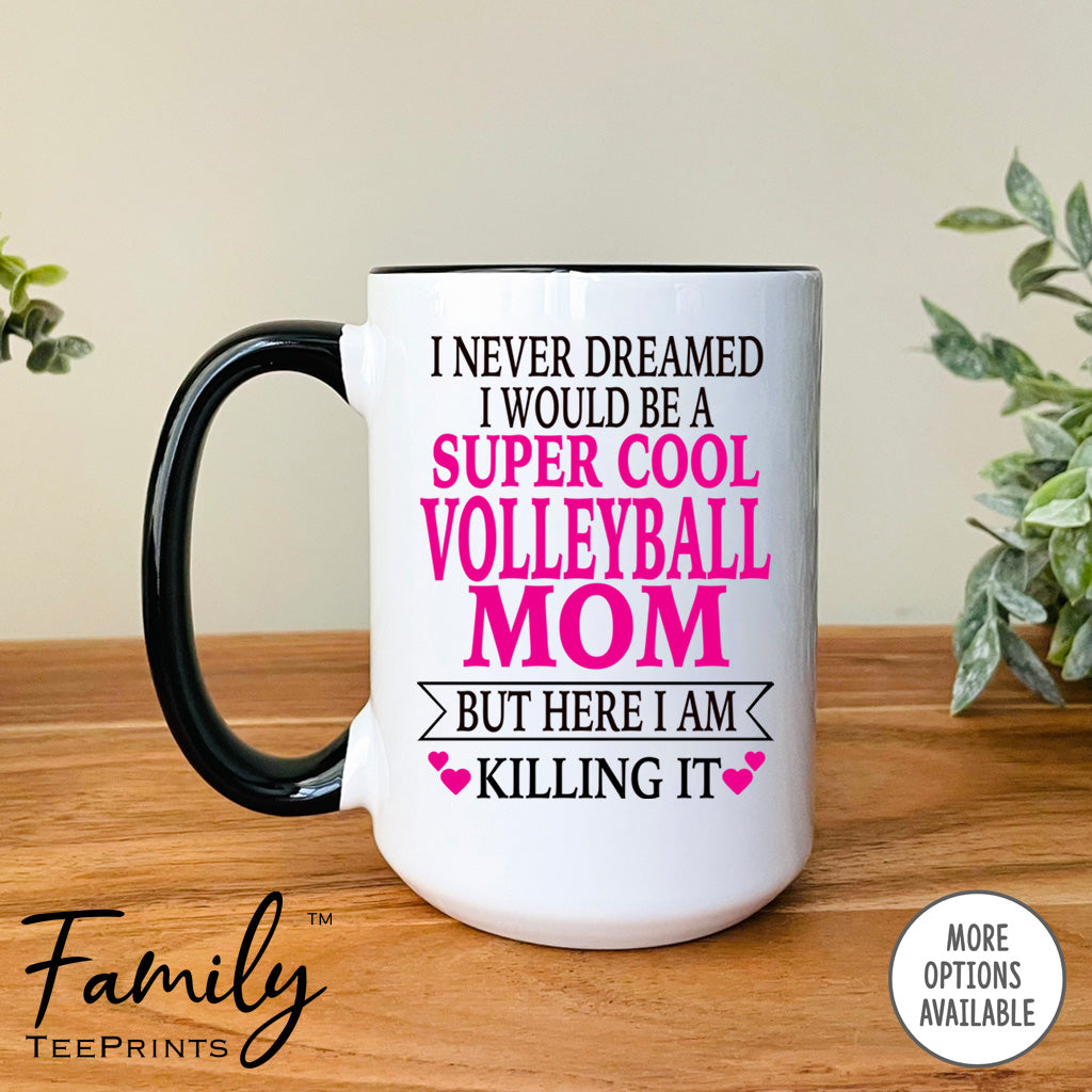 I Never Dreamed I'd BeA Super Cool Volleyball Mom...- Coffee Mug - Gifts For Volleyball Mom - Volleyball Mom Mug - familyteeprints