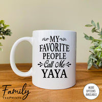 My Favorite People Call Me Yaya - Coffee Mug - Yaya Gift - Yaya Mug - familyteeprints