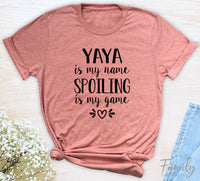 Yaya Is My Name Spoiling Is My Game - Unisex T-shirt - Yaya Shirt - Gift For Yaya - familyteeprints